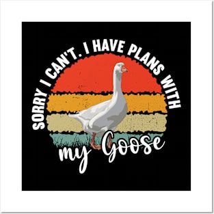 Sorry I Cant I Have Plans With My Goose Posters and Art